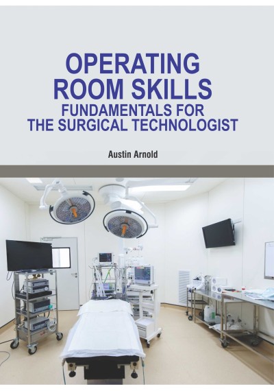 Operating Room Skills: Fundamentals for the Surgical Technologist