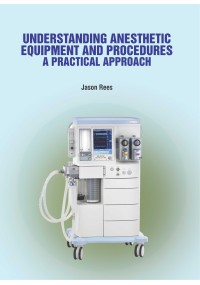 Understanding Anesthetic Equipment & Procedures: A Practical Approach