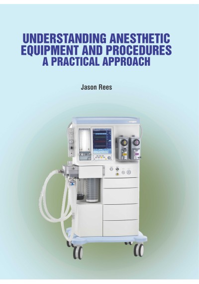 Understanding Anesthetic Equipment & Procedures: A Practical Approach