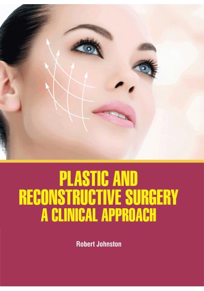 Plastic and Reconstructive Surgery : A Clinical Approach